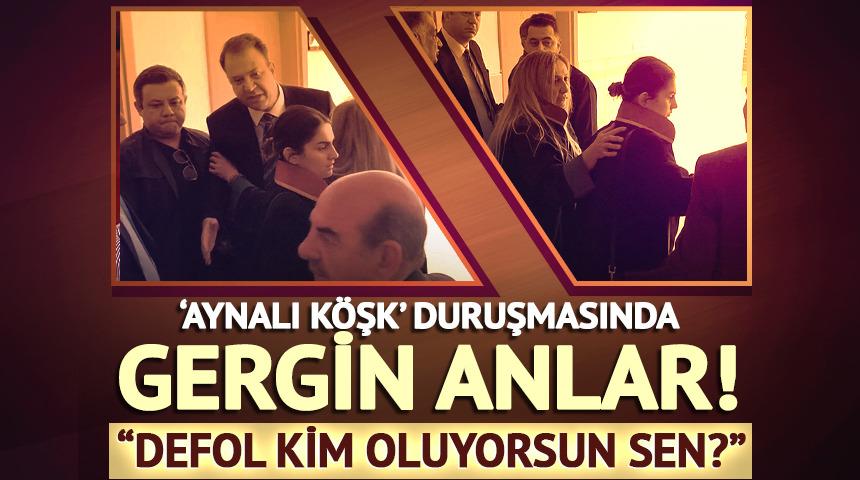 'Aynalı K&ouml;şk' davasının duruşmasında gergin anlar
