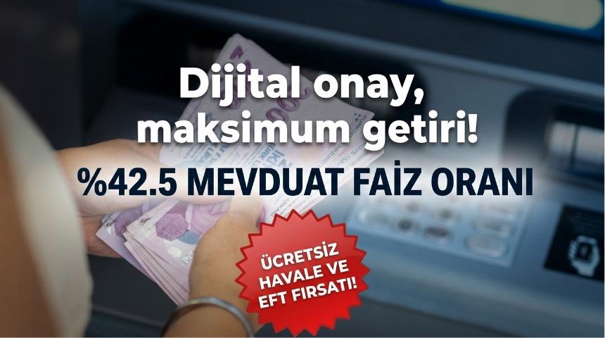 %42.5 MEVDUAT FAİZ ORANIYLA BİRİKİMLERİNİZ B&Uuml;Y&Uuml;S&Uuml;N!