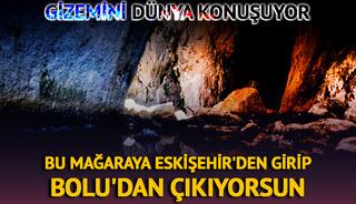 Bu mağaraya Eskişehir'den girip Bolu'dan &ccedil;ıkıyorsun!