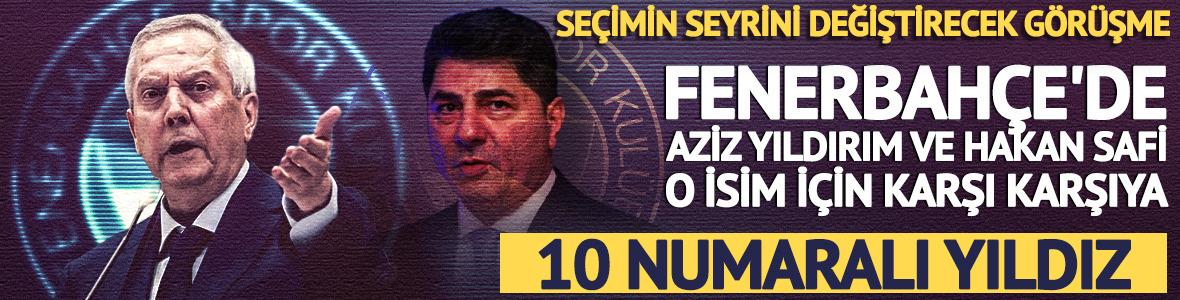 Fenerbah&ccedil;e'de Aziz Yıldırım ve Hakan Safi o isim i&ccedil;in karşı karşıya!