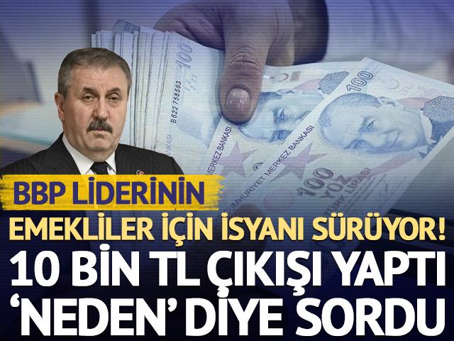 Mustafa Destici emekli i&ccedil;in 10 bin TL &ccedil;ıkışı!
