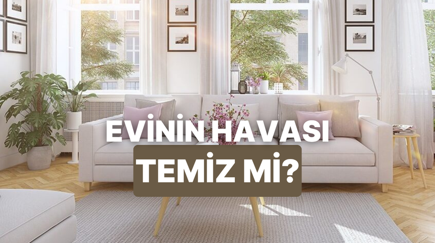 Evinin havası ne kadar temiz?