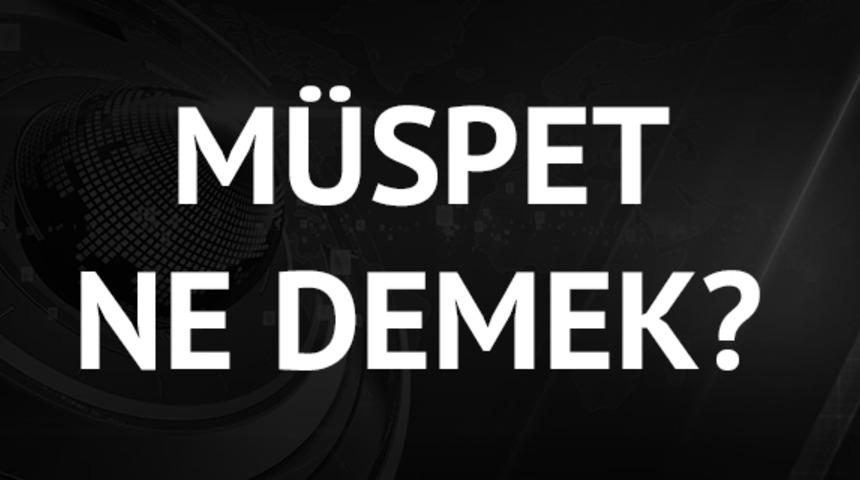 M&uuml;spet ne demek TDK? M&uuml;spet nedir? M&uuml;spet ne? M&uuml;spetin anlamı nedir? 