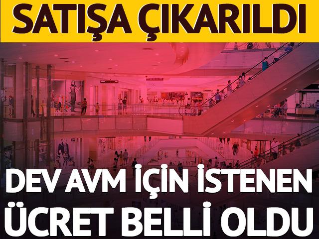 Dev AVM satışa &ccedil;ıkarıldı: İstenen &uuml;cret a&ccedil;ıklandı!