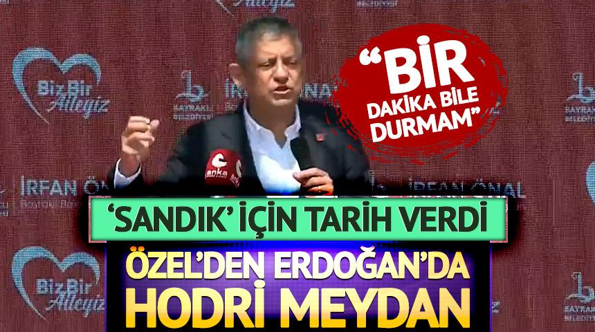 &Ouml;zel&rsquo;den Erdoğan&rsquo;a hodri meydan