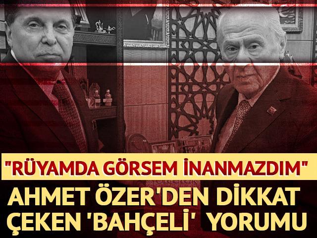 Ahmet &Ouml;zer'den 'Bah&ccedil;eli' yorumu: "R&uuml;yamda g&ouml;rsem inanmazdım"