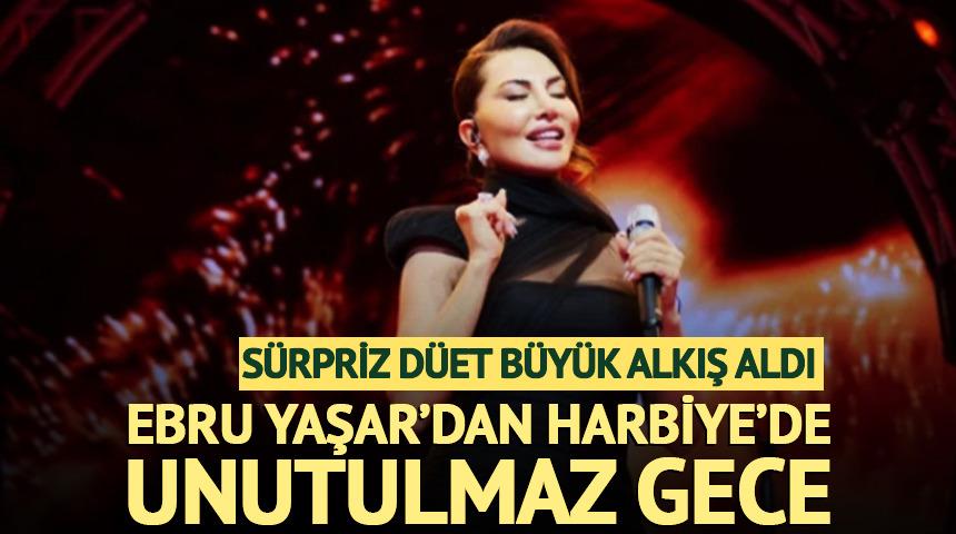 Ebru Yaşar&rsquo;dan Harbiye&rsquo;de unutulmaz gece