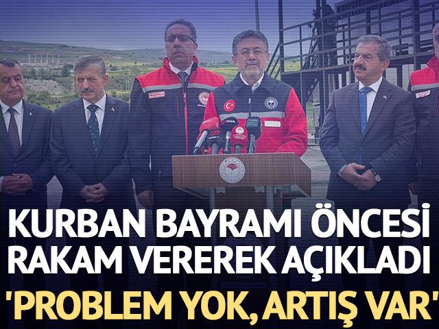 Kurban Bayramı &ouml;ncesi a&ccedil;ıkladı: 'Problem yok, artış var'