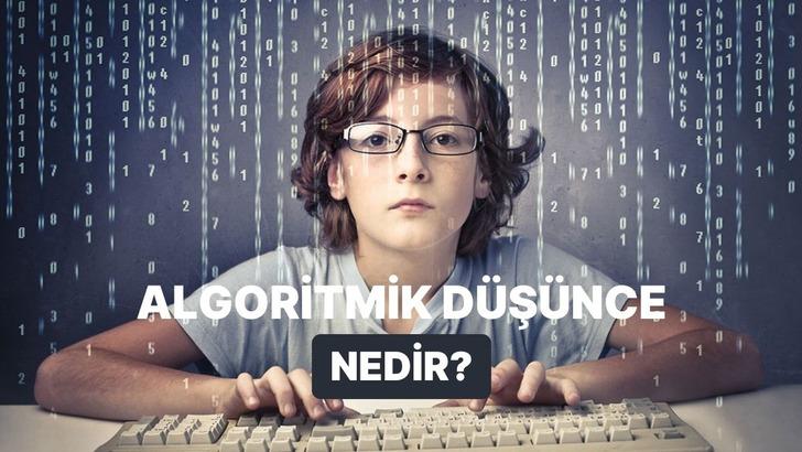 Kodlama Bilmeyen &Ccedil;ocuk Kalmasın! Algoritmik D&uuml;ş&uuml;nme Neden Bu Kadar &Ouml;nemli?