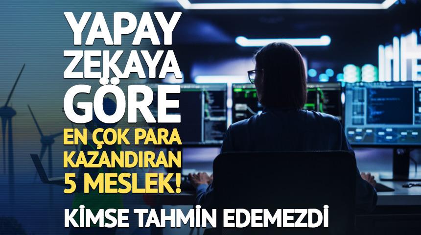 Yapay zekaya g&ouml;re en &ccedil;ok para kazandıran 5 meslek! 