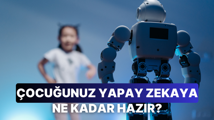 &Ccedil;ocuğunuz Yapay Zeka &Ccedil;ağına Ne Kadar Hazır?