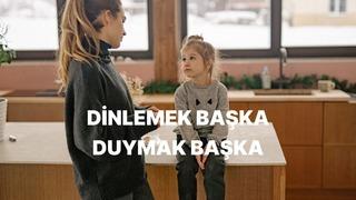 Çocuğunu Gerçekten Dinliyor musun Yoksa Sadece Duyuyor musun?