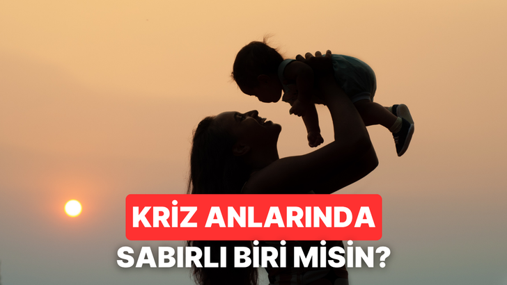 Kriz Anlarında &Ccedil;ocuğuna Karşı Ne Kadar Sabırlısın?