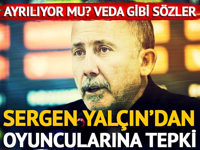 Sergen Yal&ccedil;ın isyan etti! Oyuncularını topa tuttu! Veda gibi s&ouml;zler...