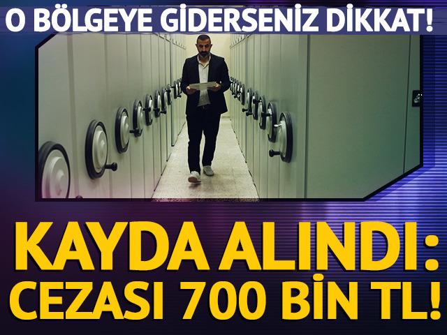 O b&ouml;lgeye giderseniz dikkat! Kayda alındı