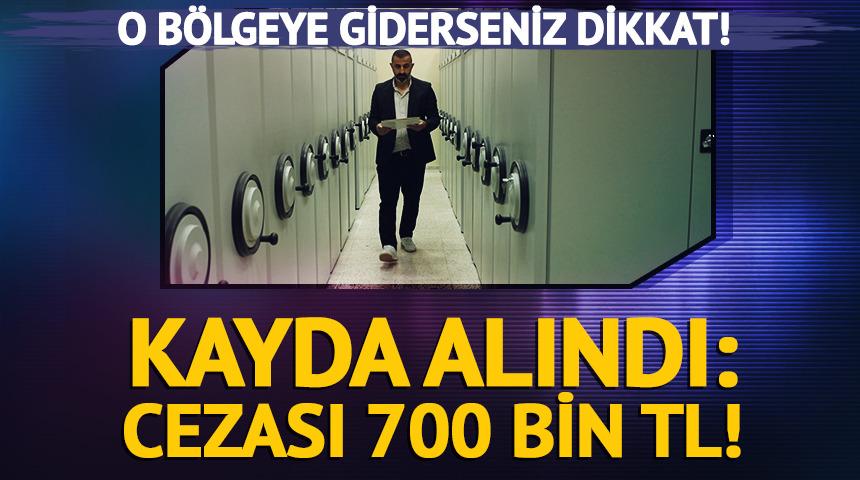 O b&ouml;lgeye giderseniz dikkat! Kayda alındı