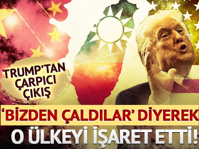 Trump'tan &ccedil;arpıcı &ccedil;ıkış: 'Bizden &ccedil;aldılar' diyerek o &uuml;lkeyi işaret etti!