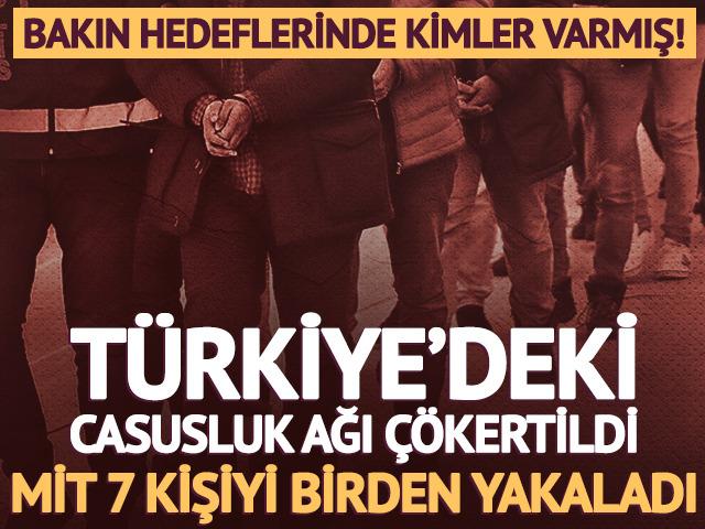 MİT'ten casusluk operasyonu! 7 kişi yakalandı