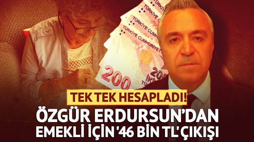 &Ouml;zg&uuml;r Erdursun&rsquo;dan emekli i&ccedil;in '46 bin TL' &ccedil;ıkışı