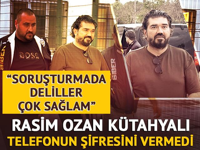 Rasim Ozan K&uuml;tahyalı telefonun şifresini vermedi! "Soruşturmadaki deliller &ccedil;ok sağlam"