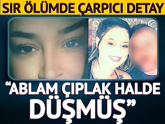 Acılı kardeş isyan etti: 'Ablam &ccedil;ıplak halde d&uuml;şm&uuml;ş'