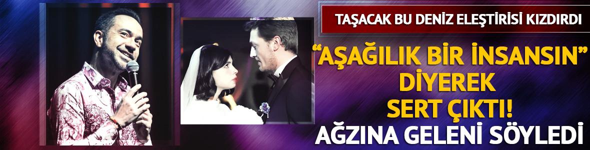 Taşacak Bu Deniz eleştirisi o oyuncuyu kızdırdı! Sert ifadeler