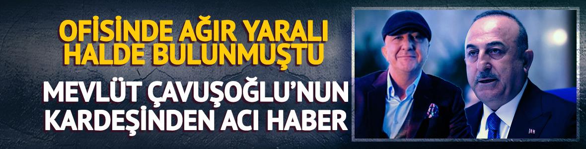 Mevl&uuml;t &Ccedil;avuşoğlu'nun kardeşi Aydın &Ccedil;avuşoğlu hayatını kaybetti