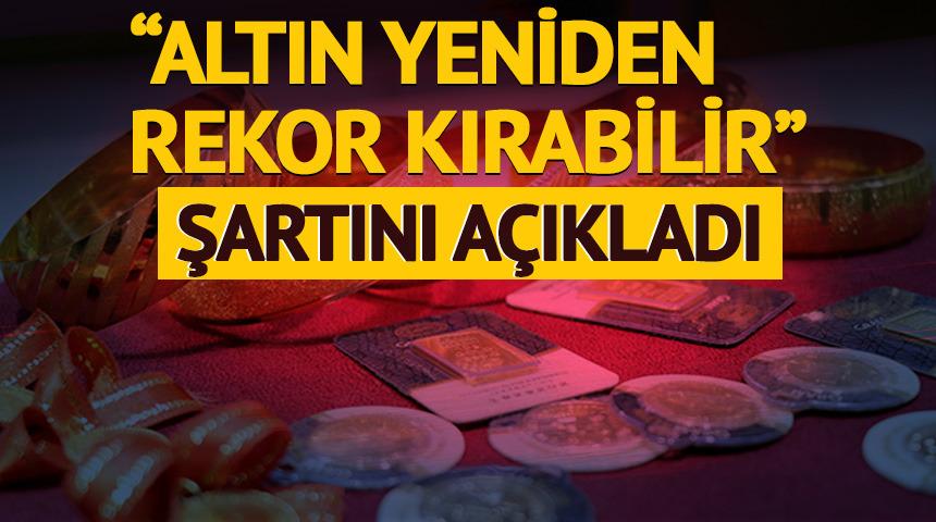 'Altın yeniden zirveye &ccedil;ıkabilir' Eryılmaz rekorun şartını a&ccedil;ıkladı