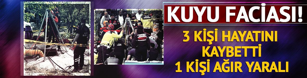 Kuyu faciası! 3 kişi hayatını kaybetti