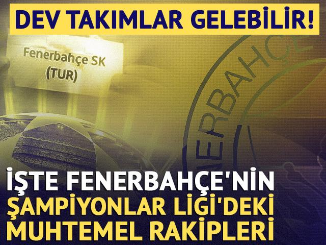 Dev takımlar gelebilir! Fenerbah&ccedil;e'nin Şampiyonlar Ligi'ndeki muhtemel rakipleri netleşti