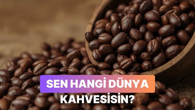Damak tadına göre sen hangi dünya kahvesisin?
