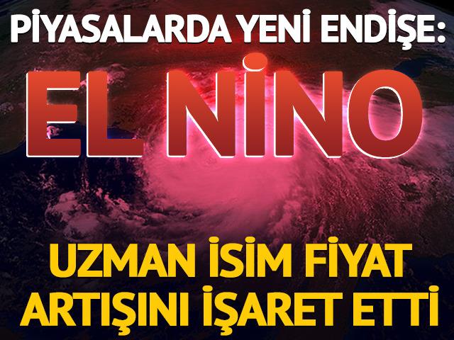 Piyasalarda yeni endişe: El Nino! Fiyat artışını işaret etti