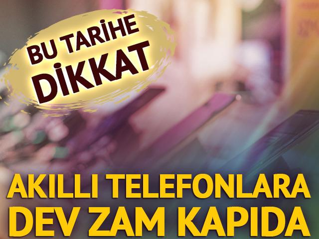 Akıllı telefonlara dev zam kapıda: Bu tarihe dikkat!