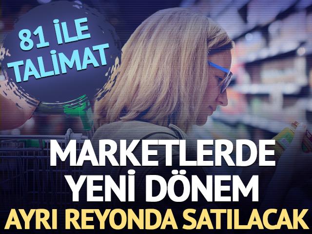 Marketlerde yeni d&ouml;nem: Ayrı reyonlarda satılacak! 81 ile talimat
