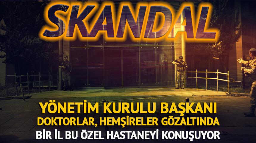 &Ouml;zel hastanede b&uuml;y&uuml;k skandal! Doktorlar, hemşireler g&ouml;zaltında