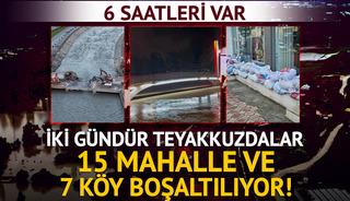 İki g&uuml;nd&uuml;r teyakkuzdalar: 15 mahalle ve 7 k&ouml;y boşaltılıyor!
