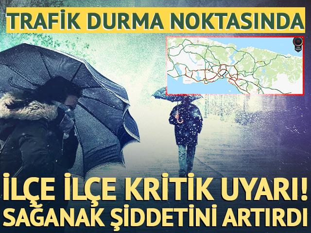İstanbul i&ccedil;in il&ccedil;e il&ccedil;e kritik uyarı: Sağanak şiddetini artırdı! Trafik durma noktasında
