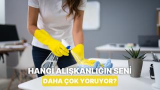 Hangi temizlik alışkanlığın senin ev işlerinde gereksiz yorulduğunu gösteriyor?