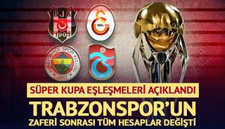 Trabzonspor'un kupa zaferi sonrası S&uuml;per Kupa eşleşmeleri belli oldu