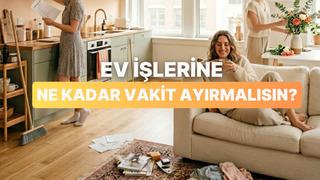 Karakterine göre ev işlerine günde ne kadar vakit ayırmalısın?