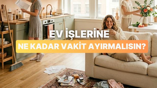 Karakterine göre ev işlerine günde ne kadar vakit ayırmalısın?