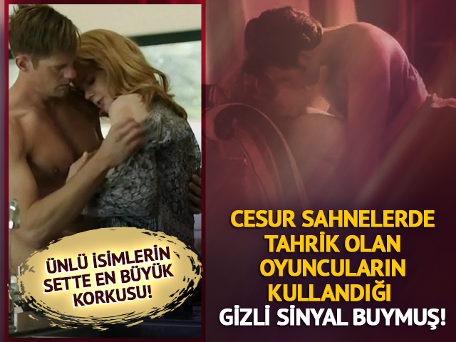 Cesur sahnelerde tahrik olan oyuncuların kullandığı gizli sinyal buymuş!