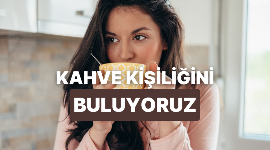 Senin kahve kişiliğin ne?