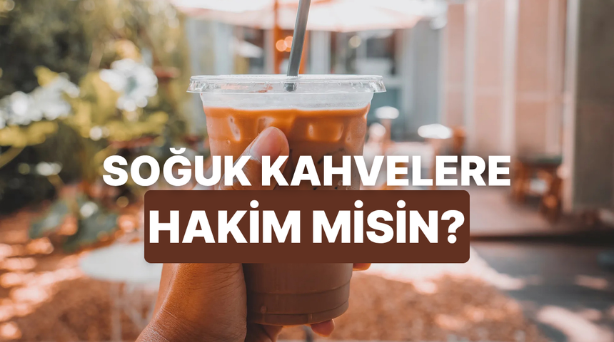 Soğuk kahve k&uuml;lt&uuml;r&uuml;ne ne kadar hakimsin?