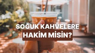 Soğuk kahve kültürüne ne kadar hakimsin?
