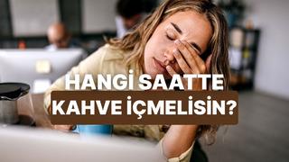 Senin ideal kahve saatin ne zaman?