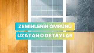 Zeminlerinizin ömrünü uzatıp parlaklığını koruyacak bakım önerileri