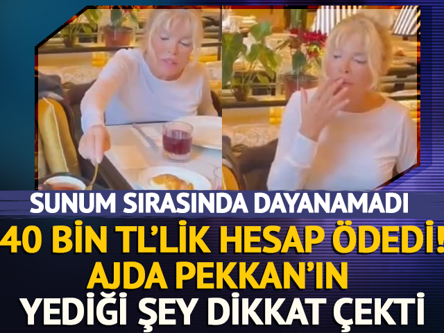 Ajda Pekkan 40 bin TL hesap &ouml;dedi! Bakın ne yedi