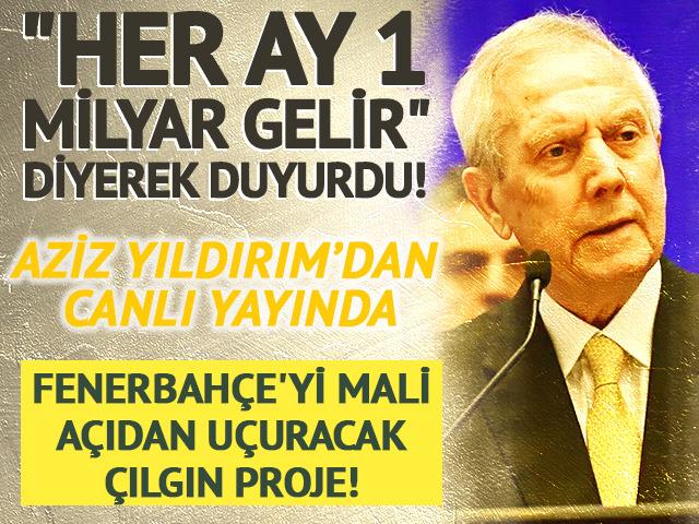 Aziz Yıldırım'dan Fenerbah&ccedil;e'yi mali a&ccedil;ıdan u&ccedil;uracak &ccedil;ılgın proje! "Her ay 1 milyar girdi"