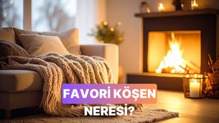 Evdeki favori köşeni seç, senin en belirgin kişilik özelliğini açıklayalım!